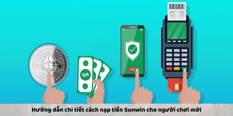 Hướng dẫn chi tiết cách nạp tiền Sunwin cho người chơi mới